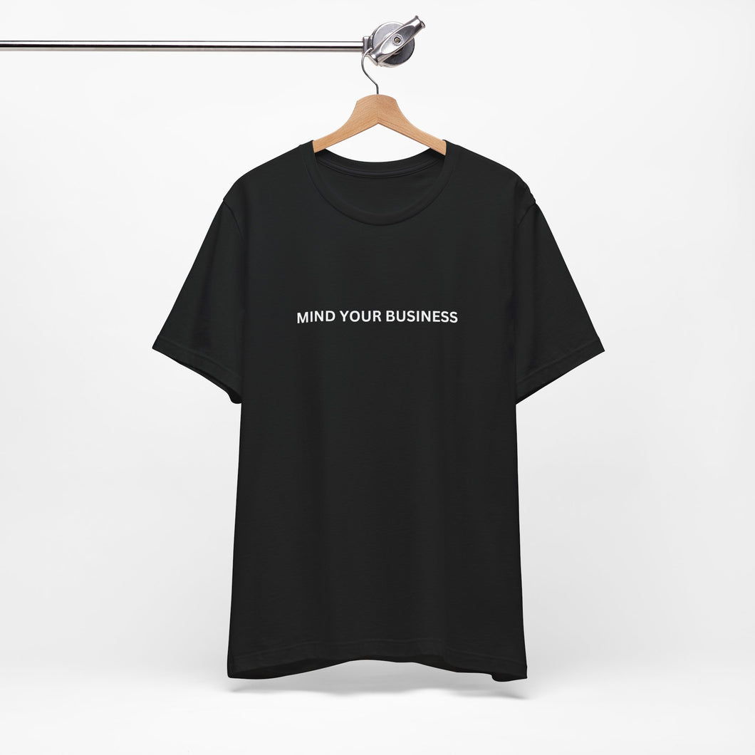 Mind Your Business -Unisex Tshirt