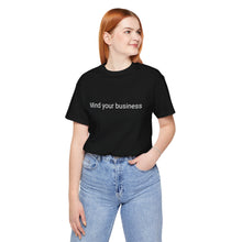 Load image into Gallery viewer, &quot;Mind your business&quot; - Tshirt
