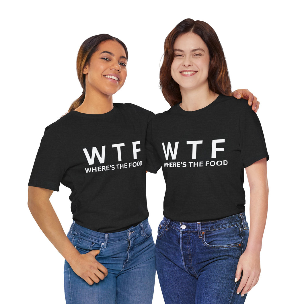 “WTF Where’s the Food”- T-Shirt!