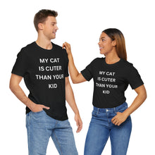 Load image into Gallery viewer, &quot;My Cat Is Cuter Than Your Kid&quot; Short Sleeve
