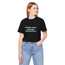 Load image into Gallery viewer, &quot;A Woman&#39;s Body is Her Own Fucking Business&quot; T-Shirt!
