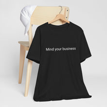 Load image into Gallery viewer, &quot;Mind your business&quot; - Tshirt
