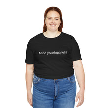 Load image into Gallery viewer, &quot;Mind your business&quot; - Tshirt
