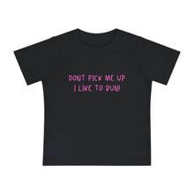 Load image into Gallery viewer, “Don’t Pick Me Up, I Like to Run” Baby T-Shirt!
