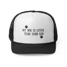 Load image into Gallery viewer, “My Dog is Cuter Than Your Kid!” -Trucker Caps
