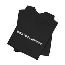 Load image into Gallery viewer, Mind Your Business -Unisex Tshirt
